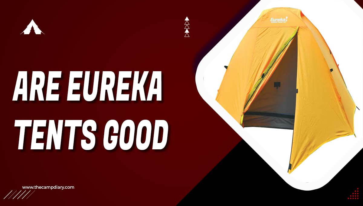 Are Eureka Tents Good? 