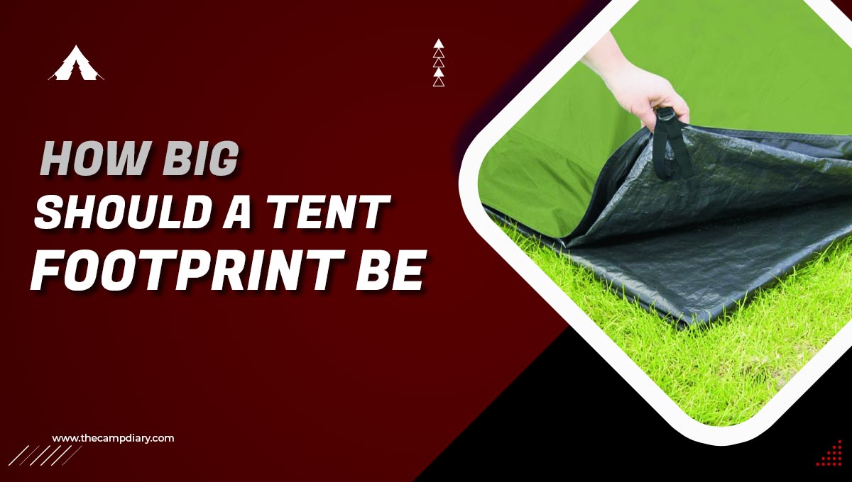 How Big Should A Tent Footprint Be? [2023 Guide]