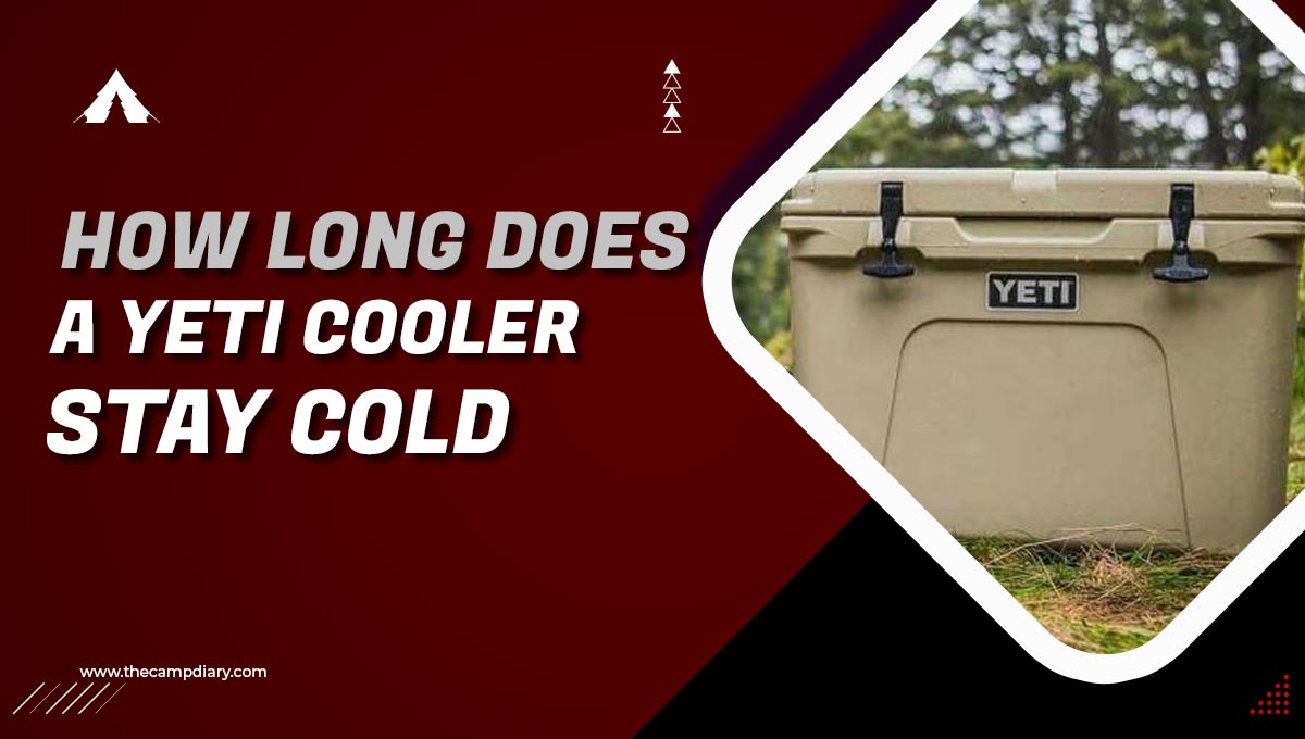 How Long Does A Yeti Cooler Stay Cold While Camping [2022]