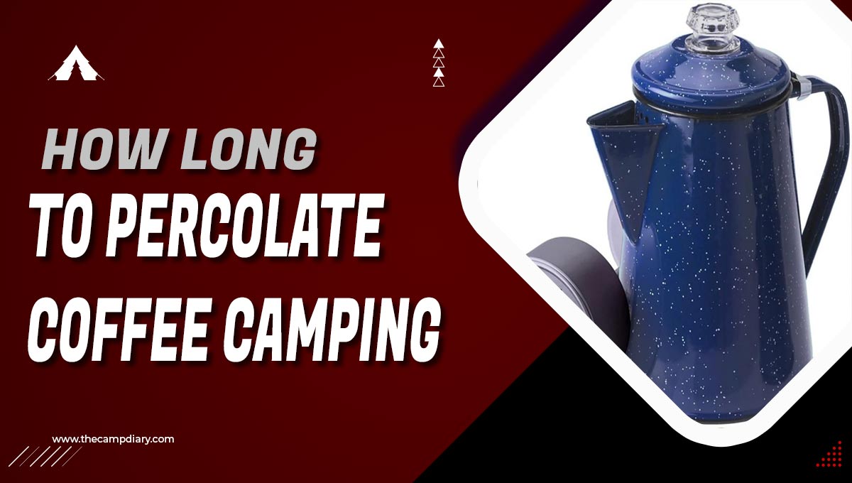 How Long To Percolate Coffee Camping - [Step By Detailed Step Guide]