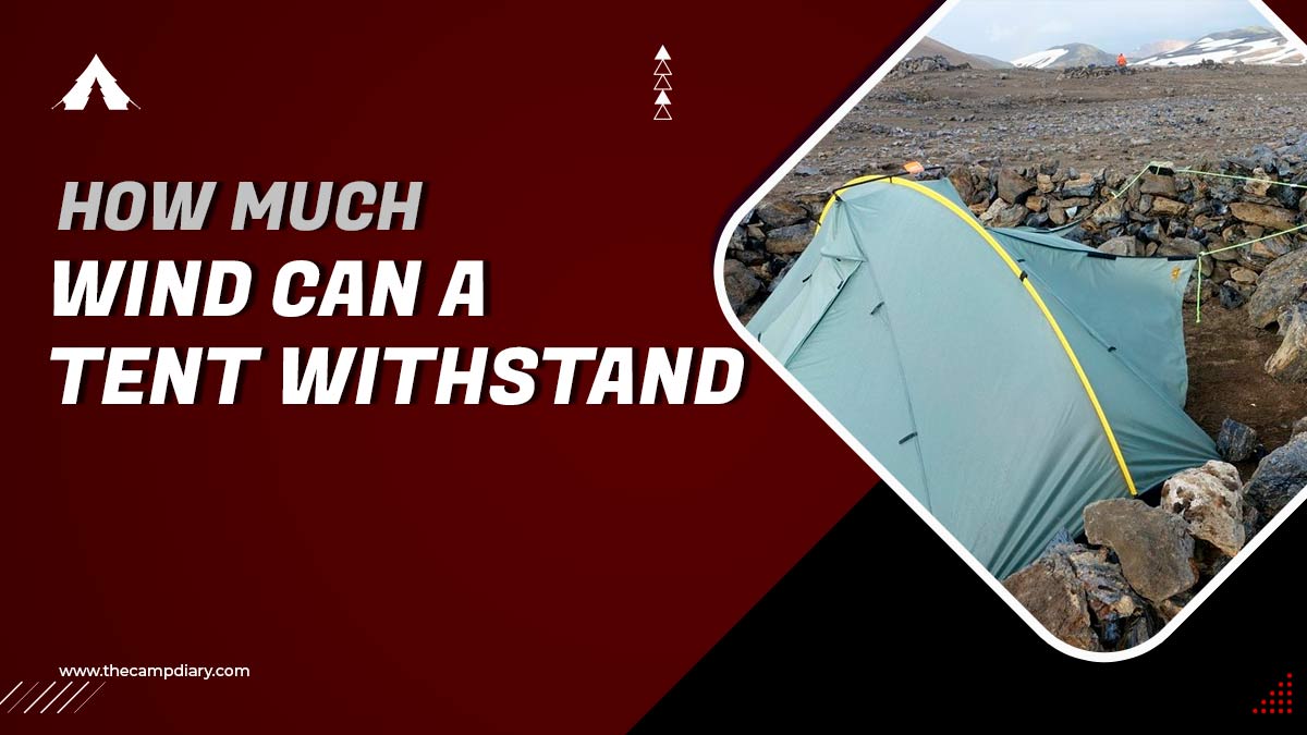 How Much Wind Can A Tent Withstand [2023 Guide]