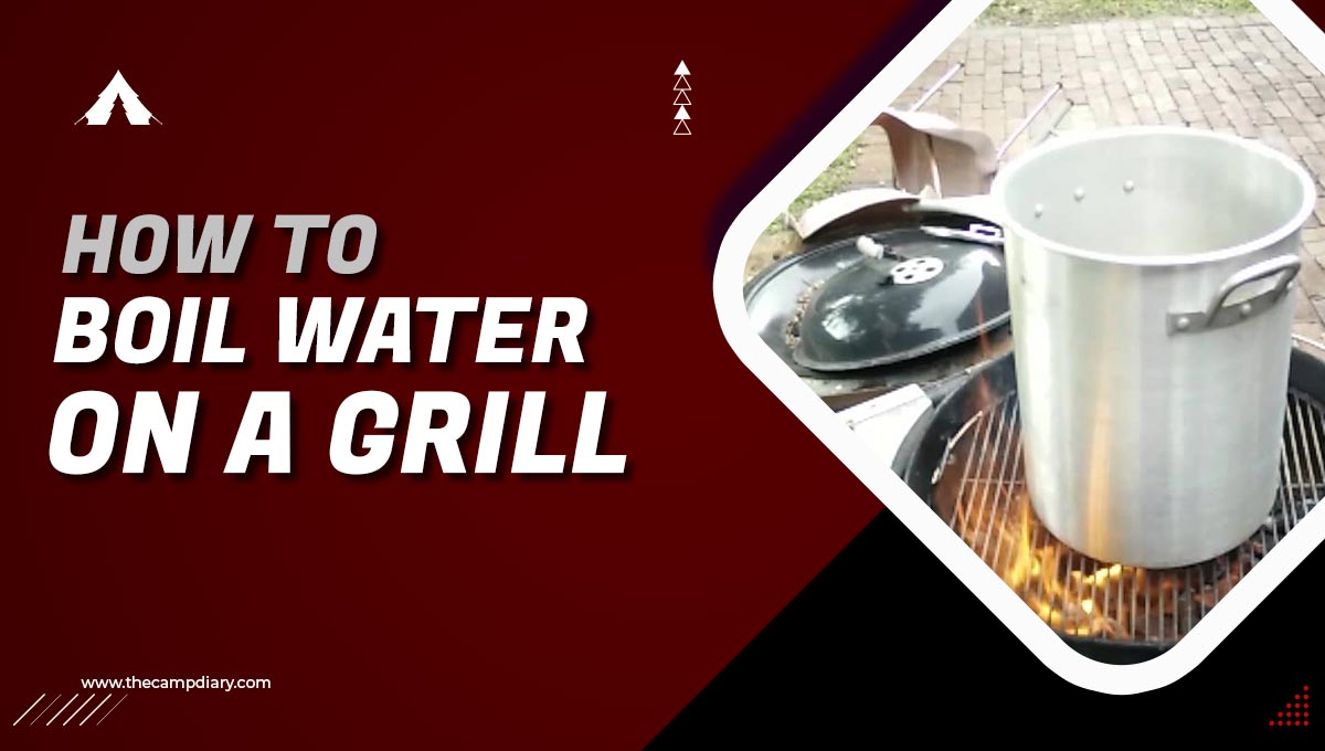 How To Boil Water On A Grill [2023 Guide]
