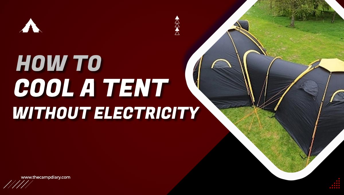 How To Cool a Tent Without Electricity [2023]