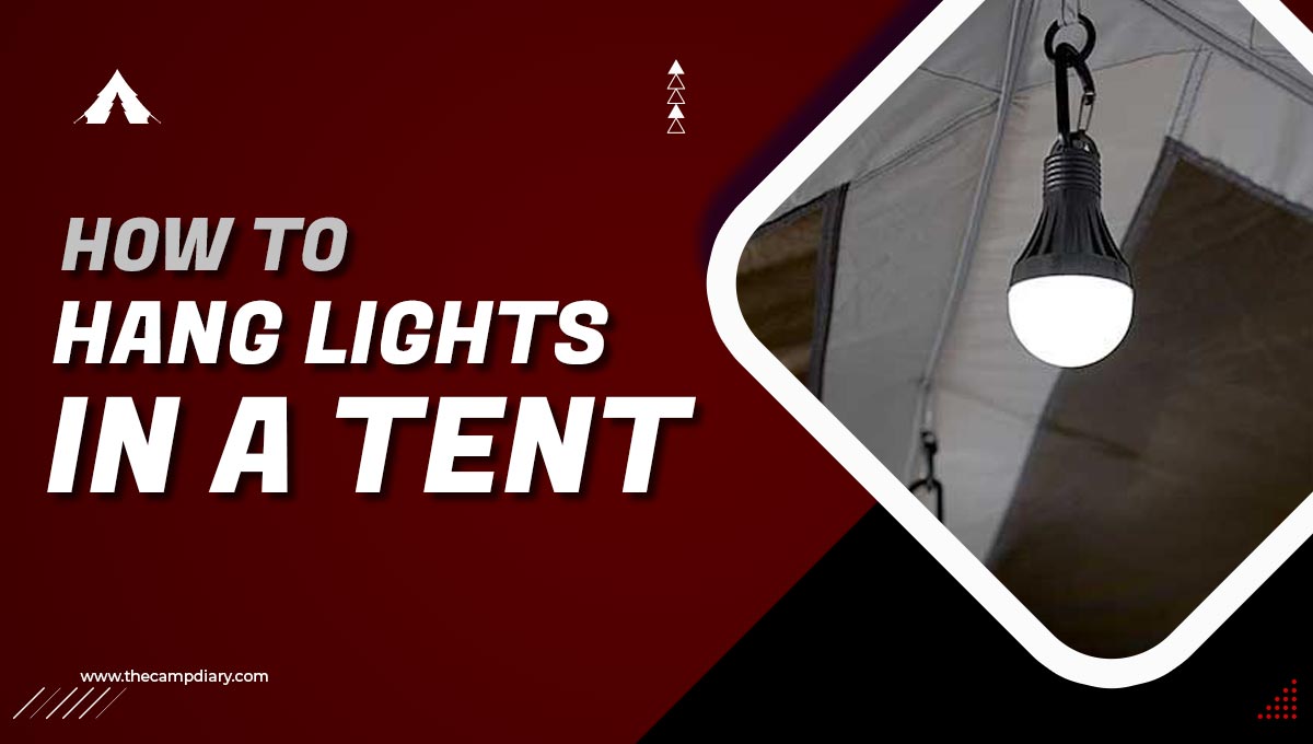 How to Hang Lights in A Tent- 8 Easy Steps [2023 Guide]