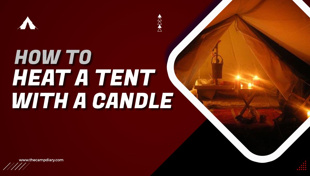 How to Heat a Tent with A Candle [2022]