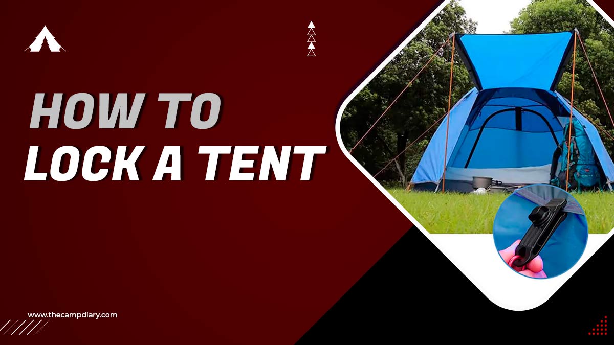 How To Lock A Tent - 10 Easy Ways [2022 Detailed Guide]