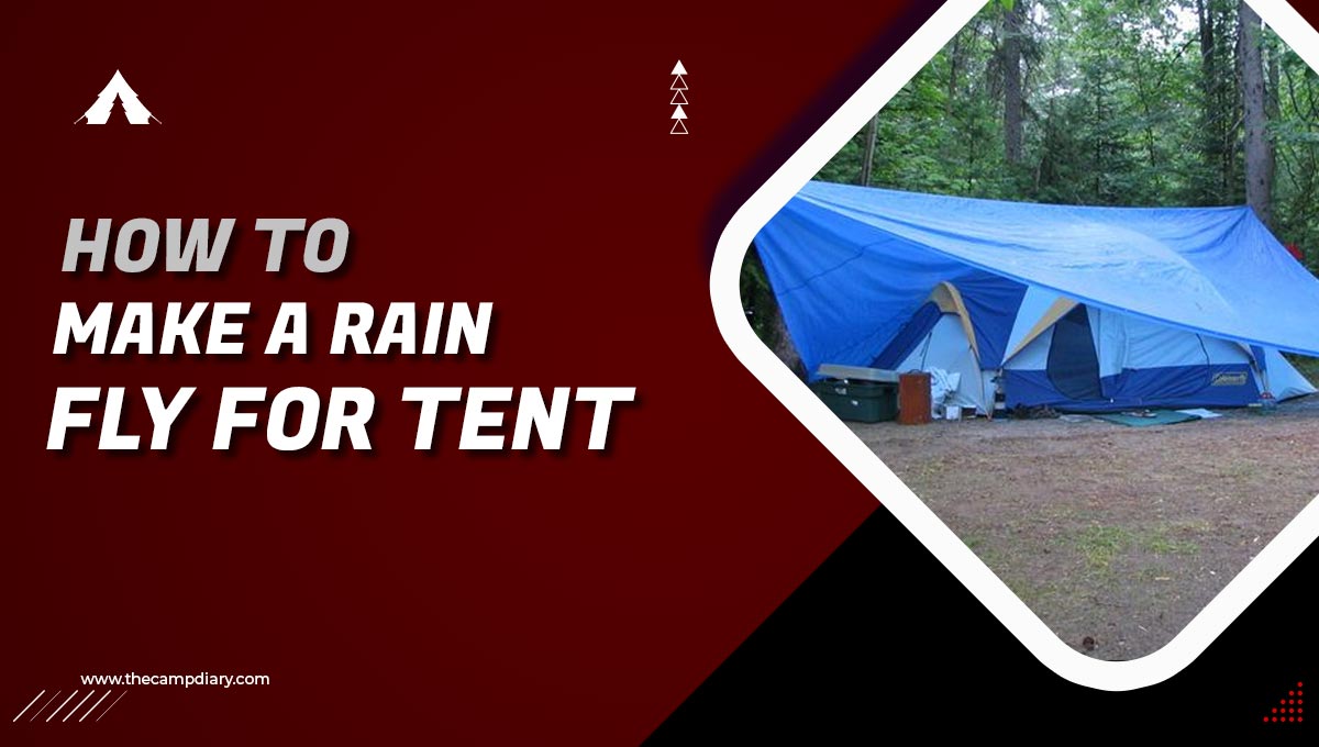 How To Make A Rain Fly For Tent - 3 Easy Methods [2022 Guide]