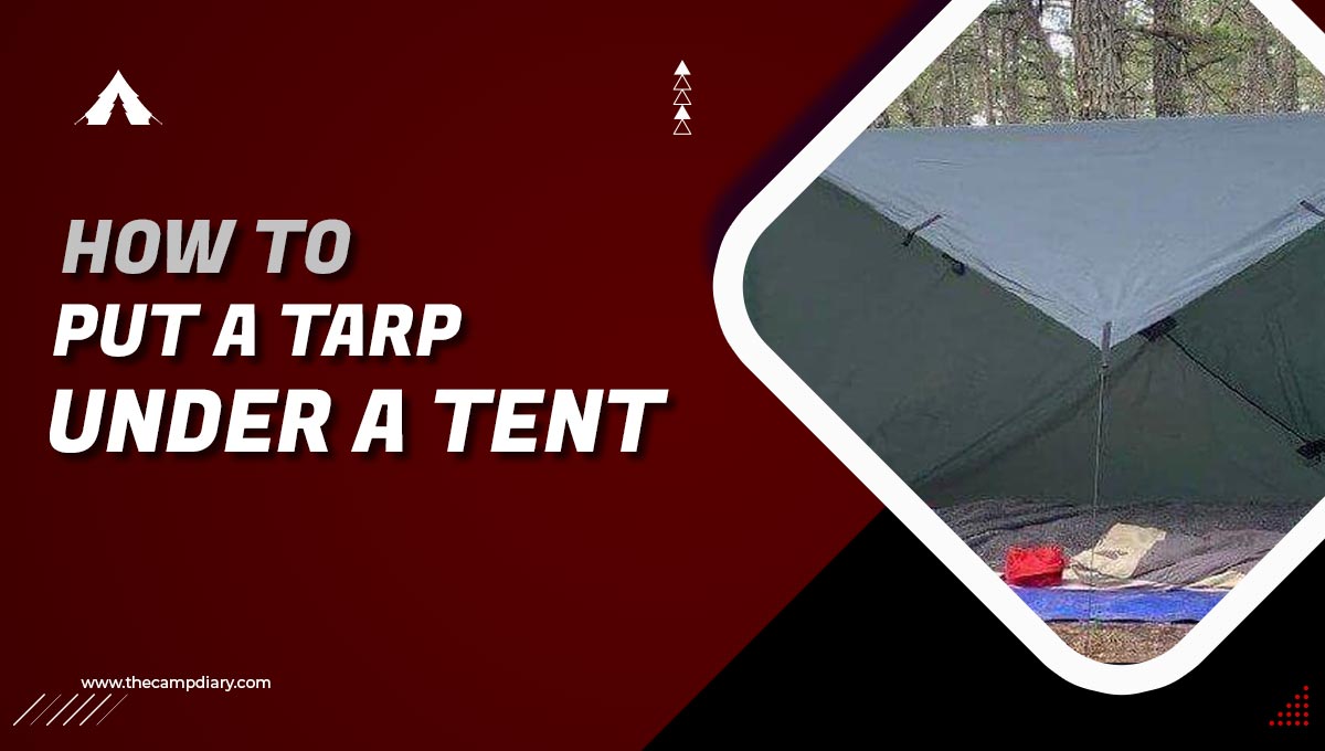 How to Put a Tarp Under a Tent - 10 Easy Methods [2023 Guide]