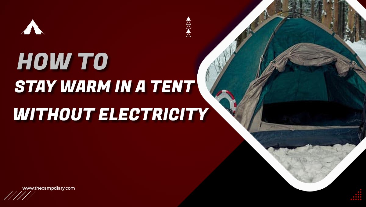 How to Stay Warm in A Tent Without Electricity [2023 Guide]