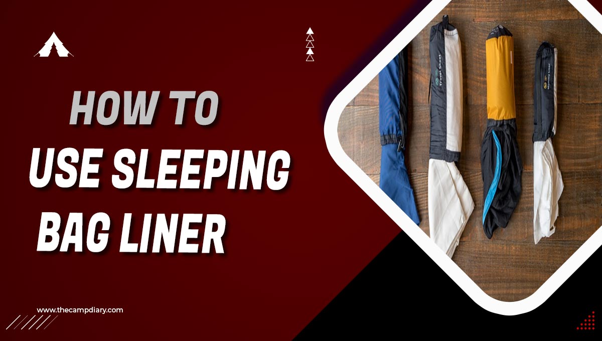 How To Use Sleeping Bag Liner - 8 easy ways