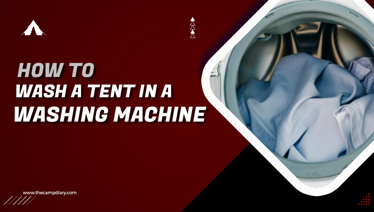How To Wash A Tent In A Washing Machine [2023 Guide]