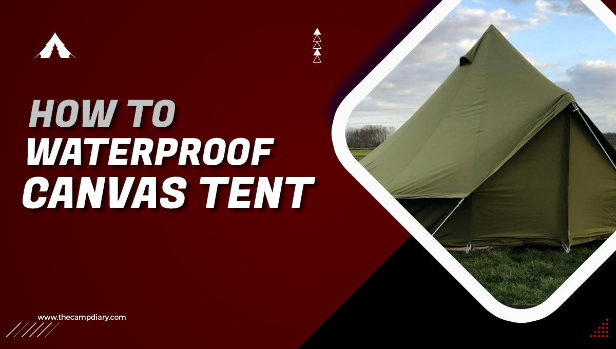 How To Waterproof Canvas Tent [2022 Guide]