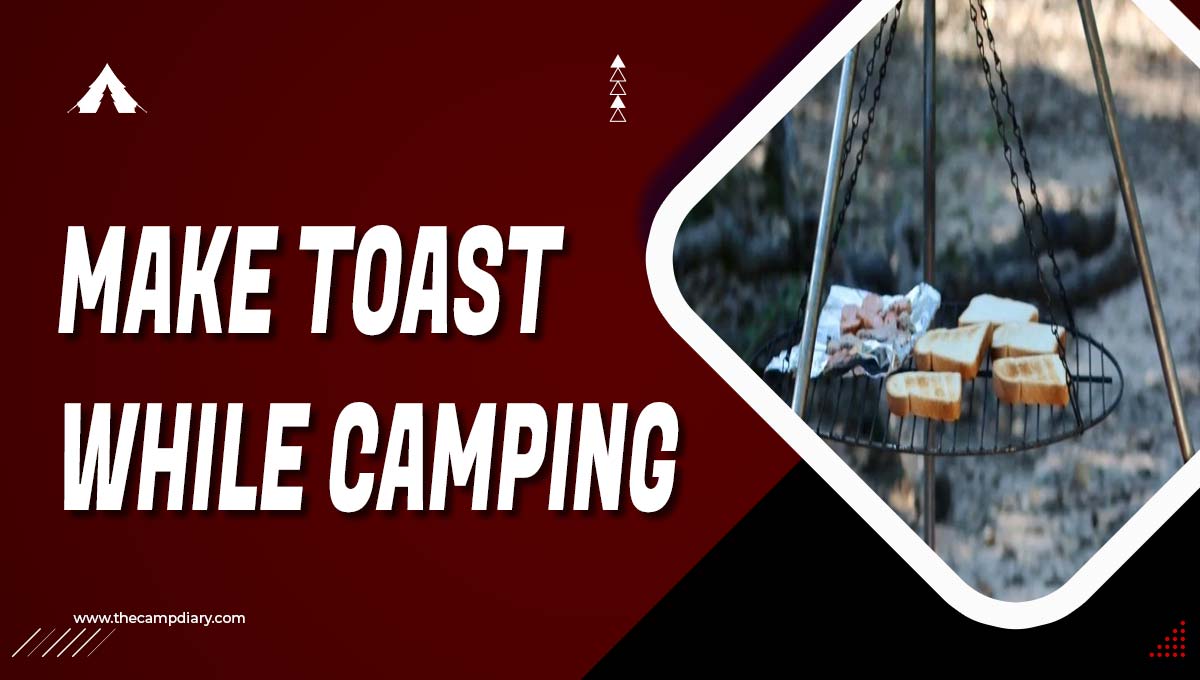 Make Toast While Camping - Detailed Methods
