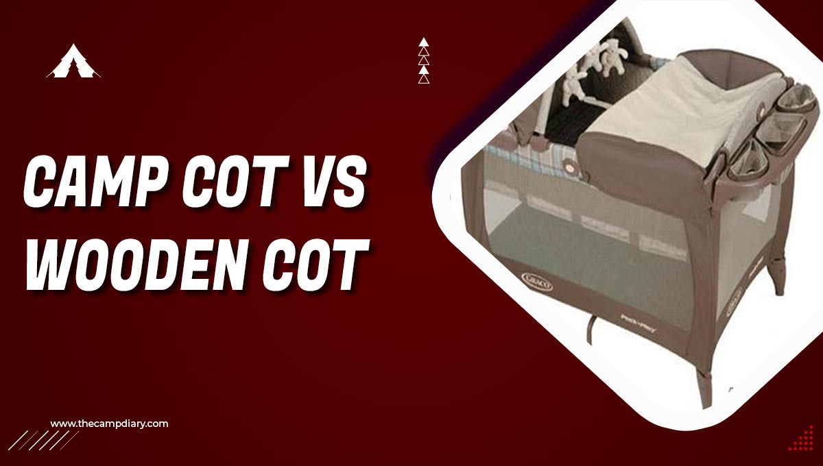 Camp Cot VS Wooden Cot - Which One is Better? [2023 Detailed Guide]