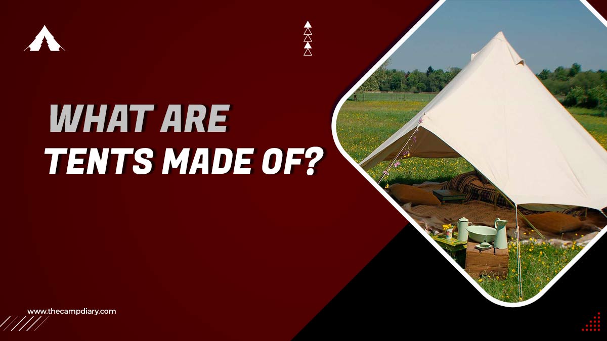 What Are Tent Made Of? [2022 Detailed Guide]