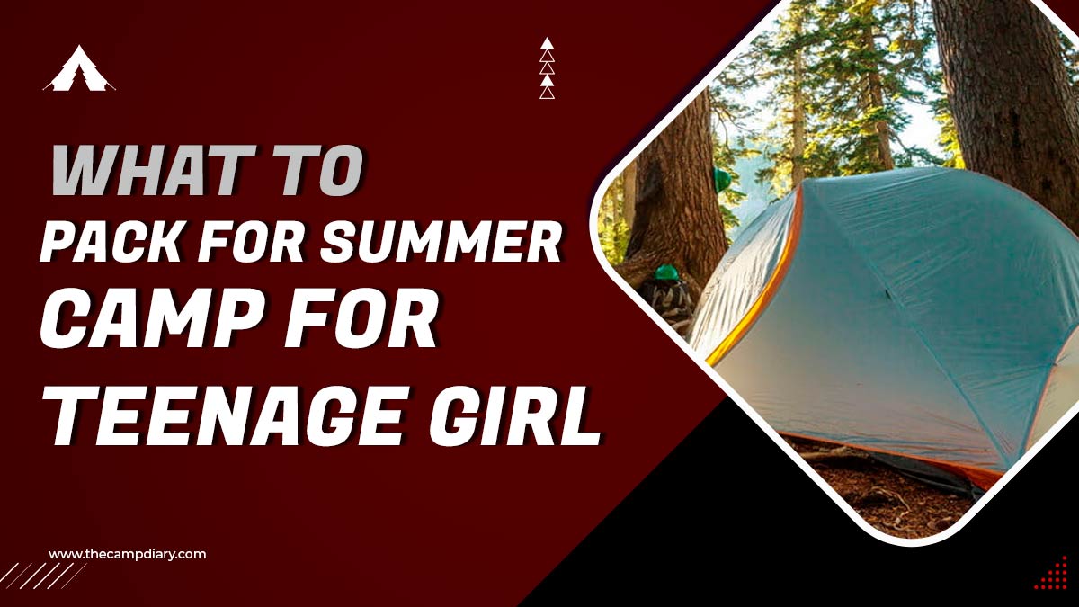 What To Pack For Summer Camp For Teenage Girl? [2023 Guide]